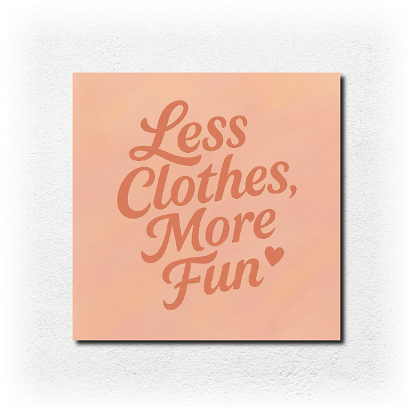 Less Clothes, More Fun