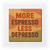 More Espresso, Less Depresso