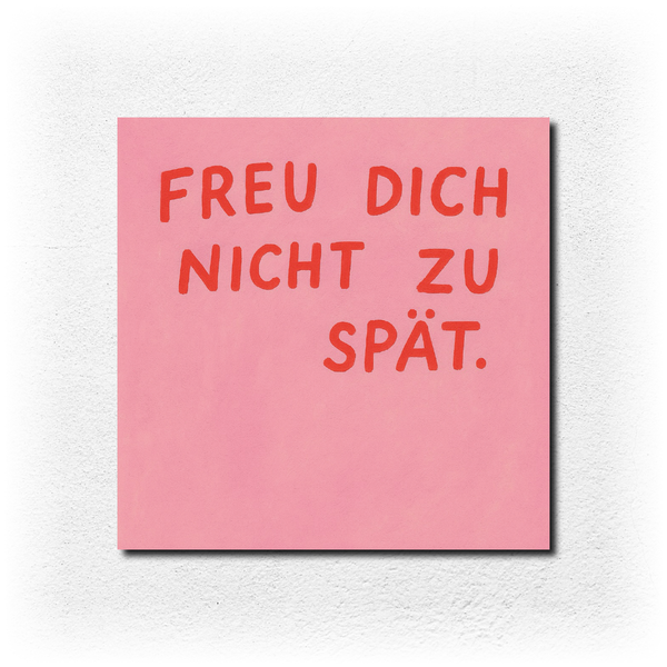 Freu dich nicht zu spät - pink