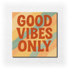 Good Vibes Only